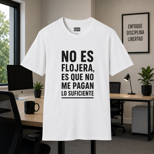 No es flojera, es que no me pagan lo suficiente