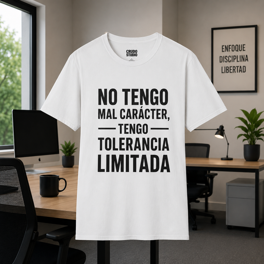 No tengo mal carácter, tengo tolerancia limitada.